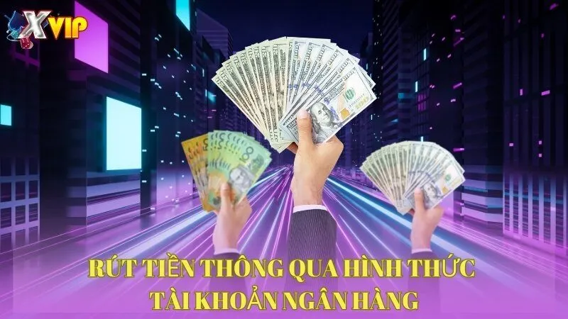 rut-tien-thong-qua-hinh-thuc-tai-khoan-ngan-hang