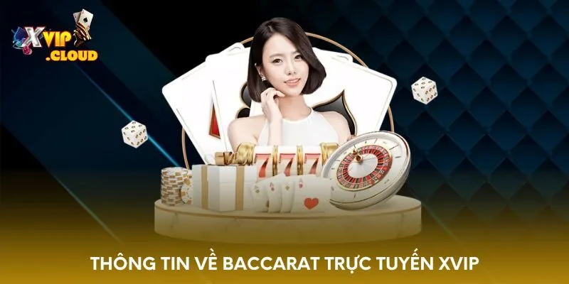 thong-tin-ve-baccarat-truc-tuyen-xvip
